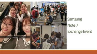 Samsung
Note7
ExchangeEvent
 
