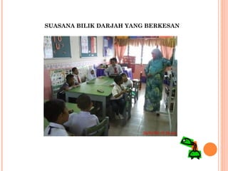 SUASANA BILIK DARJAH YANG BERKESAN 