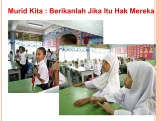 Murid Kita : Berikanlah Jika Itu Hak Mereka 