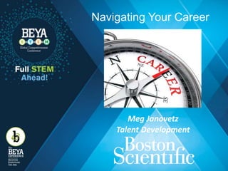 Navigating Your Career

Meg Janovetz
Talent Development
 