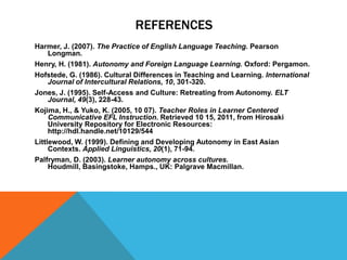 Autonomy and relatednessRelatedness is described by Littlewood(1999, p.74) as  contact, support and community with others.If this contact is felt to be controlling  it can cause us to lose our sense of autonomy.ButIf this contact is supportive (such as the strong bonds between members of in group in collective cultures combined with the desire maintain harmonious relations within the group ) it can facilitate autonomy.Autonomy may be accomplished through interdependence rather than independence.