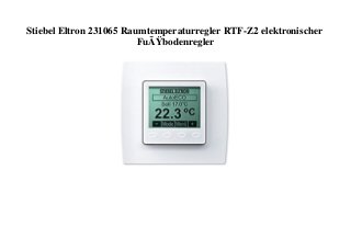 Stiebel Eltron 231065 Raumtemperaturregler RTF-Z2 elektronischer
FuÃŸbodenregler
 