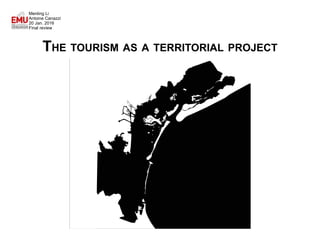The tourism as a territorial project
Antoine Canazzi
Menling Li
20 Jan. 2016
Final review
 