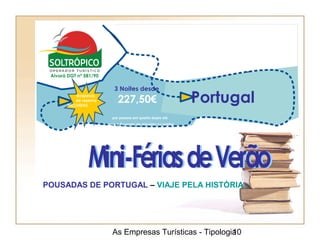 As Empresas Turísticas - Tipologia10
Portugal
3 Noites desde
227,50€
por pessoa em quarto duplo std.
para a Pousada de Almeida ou similar
Despesas
de reserva
INCLUIDAS
POUSADAS DE PORTUGAL – VIAJE PELA HISTÓRIA
 