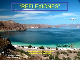 Recopilación y fotografías de Baja California Sur  “ REFLEXIONES” Con música de fondo (suban volumen) Playa del Coyote en Bahía Concepción 