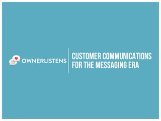 customer communications
for the messaging era
 