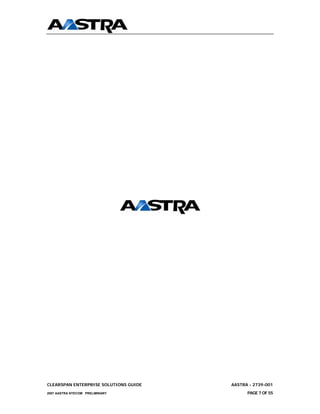 CLEARSPAN ENTERPRISE SOLUTIONS GUIDE   AASTRA - 2739-001
2007 AASTRA NTECOM PRELIMINARY               PAGE 7 OF 55
 