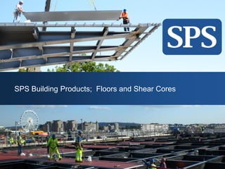 March, 2015
SPS Building Products; Floors and Shear Cores
 