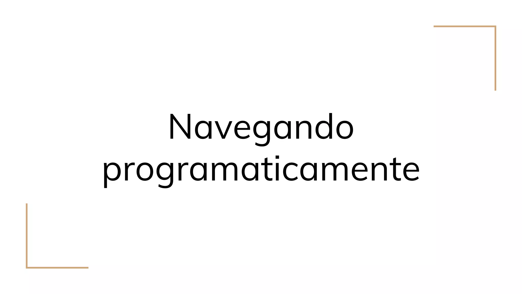 Navegando
programaticamente
 