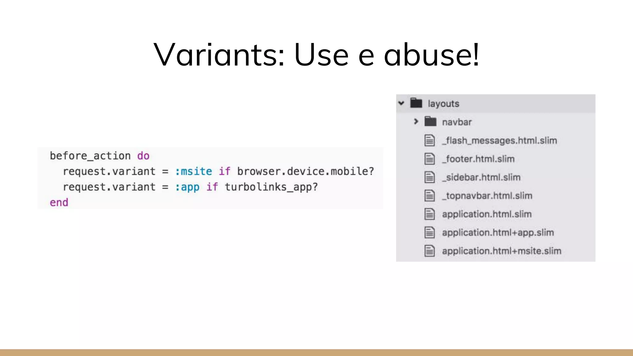 Variants: Use e abuse!
 
