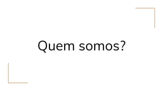 Quem somos?
 