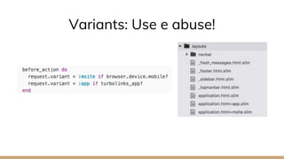 Variants: Use e abuse!
 