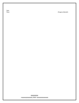 Date:
Place: (Progress Debnath)
XXXXXXXXX
+xxxxxxxxxxxxxxxx; Mail: xxxxxxxxxxxxxxxxx
 