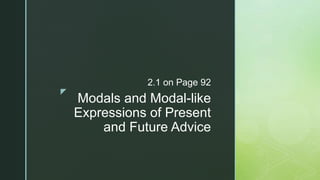 z
Modals and Modal-like
Expressions of Present
and Future Advice
2.1 on Page 92
 