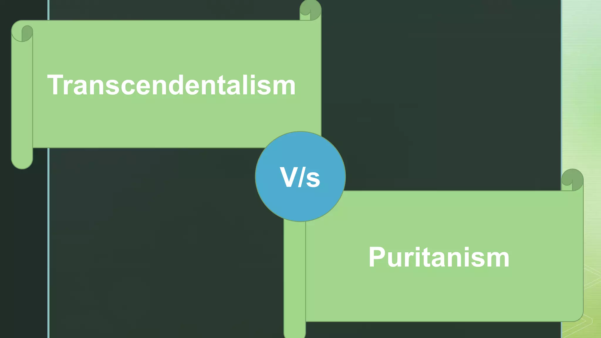 z
Transcendentalism
Puritanism
V/s
 