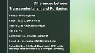 z
Name::- Sneha Agravat
Batch:- 2020-22 (MA sem 2)
Paper 8:-The American literature
Roll no.:-16
Enrollment no.:-306920642...