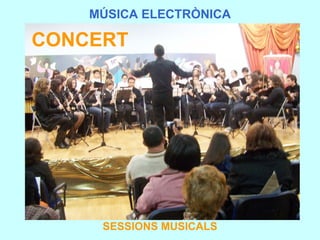 MÚSICA ELECTRÒNICA SESSIONS MUSICALS CONCERT 