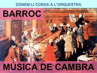 DONEM-LI CORDA A L’ORQUESTRA BARROC MÚSICA DE CAMBRA 