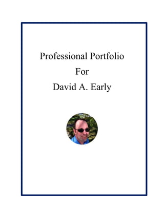 Professional Portfolio
For
David A. Early
 