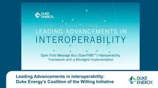 Leading Advancements in Interoperability:
Duke Energy’s Coalition of the Willing Initiative
 