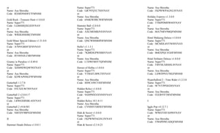or                                     Name: Super771              Name: Asu Shrestha
Name: Asu Shrestha                     Code : GR79TQTC7SSVNAV      Code : FKPWWPAGNLSVNAV
Code : RXMDN8DFE7FMNSM                 or
                                       Name: Asu Shrestha          Holiday Express v1.3.0.0
Gold Rush - Treasure Hunt v1.0.0.0     Code : 6N6KWHRCW8FMNSM      Name: Super771
Name: Super771                                                     Code : TTBJPDMHW6SVNAV
Code : LG86SHQXGXSVNAV                 Hamster Ball v2.0.0.0       or
or                                     Name: Super771              Name: Asu Shrestha
Name: Asu Shrestha                     Code : AXCMEMRJVESVNAV      Code : 88A7NRV9MQFMNSM
Code : WRHG8S8JRCFMNSM                 or
                                       Name: Asu Shrestha          Hotel Mahjong Deluxe v1.0.0.0
Gold Miner Special Edition v1.51.0.0   Code : QNCW8SM6PDFMNSM      Name: Super771
Name: Super771                                                     Code : MCMDL6NYW8SVNAV
Code : A7HVGBDFXFSVNAV                 Hello! v1.1.5.1             or
or                                     Name: Super771              Name: Asu Shrestha
Name: Asu Shrestha                     Code : 7KBRDGPWHBSVNAV      Code : B6RXPQLVGHFMNSM
Code : RYHSNJLCSRFMNSM                 or
                                       Name: Asu Shrestha          Hotel Solitaire Deluxe v1.0.0.0
Granny in Paradise v1.0.49.0           Code : LTDWFBSY7QFMNSM      Name: Super771
Name: Super771                                                     Code : YBYHLXRSHLSVNAV
Code : XHM9DWQ9F9SVNAV                 Heroes of Hellas v1.0.0.0   or
or                                     Name: Super771              Name: Asu Shrestha
Name: Asu Shrestha                     Code : YTBAFLM9LTSVNAV      Code : LDWD9VG7HGFMNSM
Code : KDWAPHSGF9FMNSM                 or
                                       Name: Asu Shrestha          Hyperballoid 2 - Time Rider v1.2.3.0
Gutterball 1.3.7.0                     Code : 8H9CAWCV8JFMNSM      Name: Super771
Name: Super771                                                     Code : 9F7VYPPDEDSVNAV
Code : 8TCXJL967JSVNAV                 Hidden Relics v1.0.0.0      or
                                       Name: Super771              Name: Asu Shrestha
Gutterball 2 v2.0.0.17                 Code : 9AHPMXNXNNSVNAV      Code : FEER9TFTRNFMNSM
Name: Super771                         or
Code : LRW6XBNBLASVNAV                 Hidden Relics 10.1.0.11     I
or                                     Name: Asu Shrestha
Gutterball 2 v9.0r383                  Code : CVHSSYXRHEFMNSM      Iggle Pop v4.12.7.1
Name: Asu Shrestha                                                 Name: Super771
Code : NBTDY9BPXSFMNSM                 Hide & Secret v1.0.0.0      Code : W98XYHFAH9SVNAV
                                       Name: Super771              or
H                                      Code : FKPWWPAGNLSVNAV      Name: Asu Shrestha
                                       or                          Code : VW6PHWLSDQFMNSM
Hammer Heads Deluxe v1.0.0.1           Hide & Secret v2.5.0.23
 