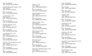 Name: Asu Shrestha                                                                  Name: Asu Shrestha
Code : HVHMKCYPLGFMNSM                     Chainz v1.1.2.75                         Code : 6NMBWM7T69FMNSM
                                           Name: Super771                           or
Captain Bubble Beard's Treasure v1.1.0.0   Code : AQXXQJQGNRSVNAV                   Name: Pieterjan
Name: Super771                             or                                       Code : VNHP7LQQGYMAJCS
Code : E6C9BQ77TFSVNAV                     Name: Asu Shrestha                       or
or                                         Code : FGCTYAX8KAFMNSM                   Name: Jonezcracker
Name: Asu Shrestha                                                                  Code : EPL7JG87LNMDMCS
Code : L7YYA8WFFHFMNSM                     Chainz 2 Relinked v1.0.5.12
                                           Name: Super771                           Charma v1.2.0.0
Caramba Deluxe v1.0.0.0                    Code : FWKYY6LFSXSVNAV                   Name: Super771
Name: Super771                             or                                       Code : JWC9MT6JAPSVNAV
Code : A7HCPXBGNXSVNAV                     Name: Asu Shrestha                       or
or                                         Code : BS9BKTTHY9FMNSM                   Name: Asu Shrestha
Name: Asu Shrestha                                                                  Code : FNJJA7EPWVFMNSM
Code : W7TJMAEGDDFMNSM                     Chameleon Gems v1.0.7.0
                                           Name: Super771                           Chicktionary v2.0.9.0
Caribbean Mah Jong v1.0.2.6                Code : PDENAFGCADSVNAV                   Name: Super771
Name: Super771                             or                                       Code : GCEPERCYGLSVNAV
Code : 6YLFPABCTRSVNAV                     Name: Asu Shrestha                       or
or                                         Code : RTYS7EHAMXFMNSM                   Name: Asu Shrestha
Name: Asu Shrestha                                                                  Code : AFKNHX77BQFMNSM
Code : PNVXMLT8LJFMNSM                     Charm Solitaire v1.0.4.0
                                           Name: Super771                           Chocolatier v1.0.0.106
Casino Island To Go v1.0.4.9               Code : 9C9CACAQD6SVNAV                   Name: Super771
Name: Super771                             or                                       Code : GAPGFPCELLSVNAV
Code : FBLKQMMQSRSVNAV                     Name: Asu Shrestha                       or
or                                         Code : F9FAJCXFVKFMNSM                   Name: Asu Shrestha
Name: Asu Shrestha                                                                  Code : SPT7EWXHVPFMNSM
Code : G97BRETBAYFMNSM                     Charm Tale v1.2.2.0
                                           Name: Super771                           Chocolatier 2 - Secret Ingredients v1.0.0.64
Cate West - The Vanishing Files v1.0.0.0   Code : N69SQEL8A9SVNAV                   Name: Super771
Name: Pieterjan                            or                                       Code : KLXVN6EHJSSVNAV
Code : AHKH7F9MGNMAJCS                     Name: Asu Shrestha                       or
or                                         Code : 7MVRRHLVQ9FMNSM                   Name: Asu Shrestha
Name: Jonezcracker                                                                  Code : KDBWH9NLNSFMNSM
Code : YHLWDBNWJGMDMCS                     Charm Tale 2 - Mermaid Lagoon v1.0.0.0
or                                         Name: Super771                           Chuzzle Deluxe v1.0.0.2
Name: Asu Shrestha                         Code : GBAQVVG6KDSVNAV                   Name: Super771
Code : BTPTP8SWE9FMNSM                     or                                       Code : NWHCTRCEVESVNAV
 