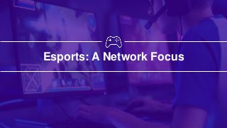 ©2019 Extreme Networks, Inc. All rights reserved
Esports: A Network Focus
 