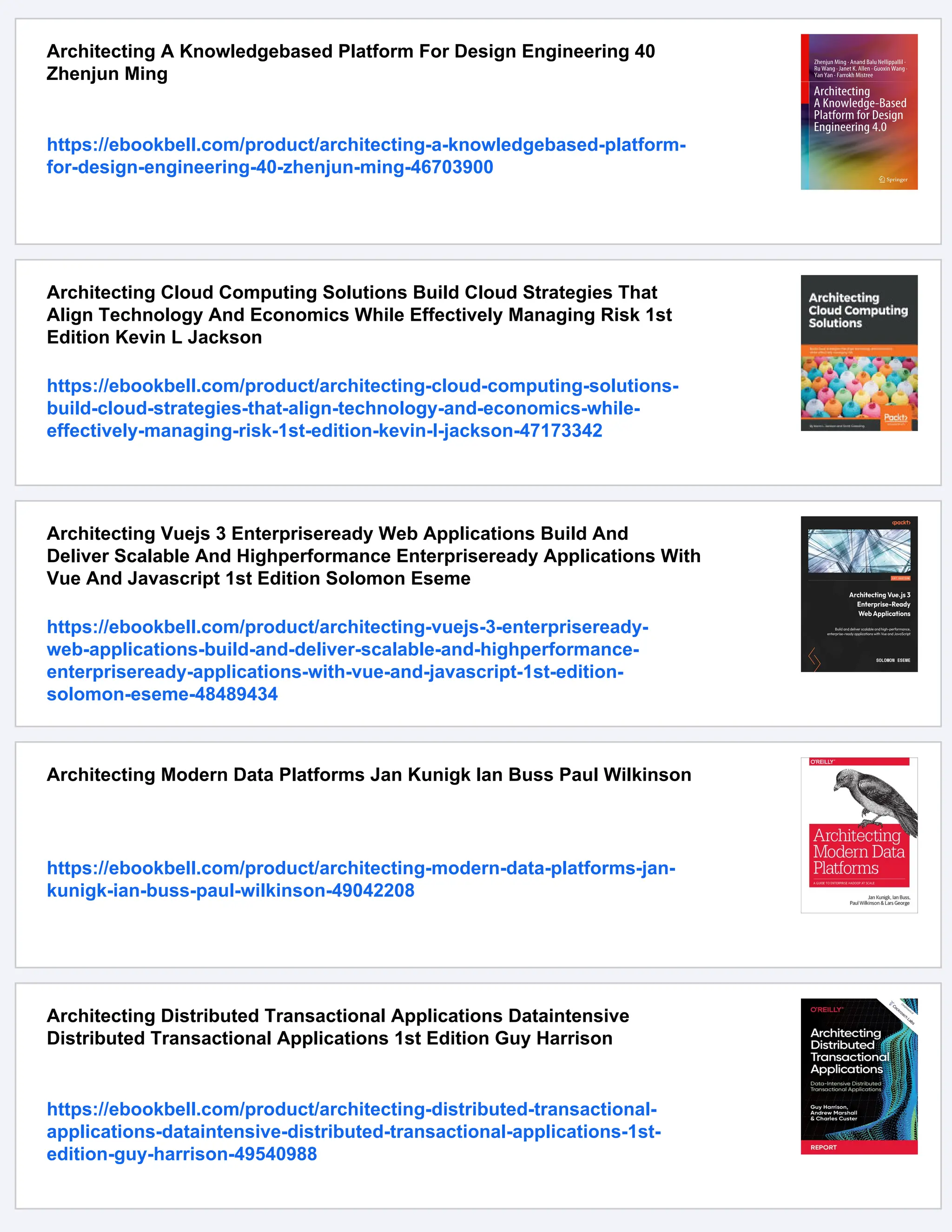 Architecting A Knowledgebased Platform For Design Engineering 40
Zhenjun Ming
https://ebookbell.com/product/architecting-a-knowledgebased-platform-
for-design-engineering-40-zhenjun-ming-46703900
Architecting Cloud Computing Solutions Build Cloud Strategies That
Align Technology And Economics While Effectively Managing Risk 1st
Edition Kevin L Jackson
https://ebookbell.com/product/architecting-cloud-computing-solutions-
build-cloud-strategies-that-align-technology-and-economics-while-
effectively-managing-risk-1st-edition-kevin-l-jackson-47173342
Architecting Vuejs 3 Enterpriseready Web Applications Build And
Deliver Scalable And Highperformance Enterpriseready Applications With
Vue And Javascript 1st Edition Solomon Eseme
https://ebookbell.com/product/architecting-vuejs-3-enterpriseready-
web-applications-build-and-deliver-scalable-and-highperformance-
enterpriseready-applications-with-vue-and-javascript-1st-edition-
solomon-eseme-48489434
Architecting Modern Data Platforms Jan Kunigk Ian Buss Paul Wilkinson
https://ebookbell.com/product/architecting-modern-data-platforms-jan-
kunigk-ian-buss-paul-wilkinson-49042208
Architecting Distributed Transactional Applications Dataintensive
Distributed Transactional Applications 1st Edition Guy Harrison
https://ebookbell.com/product/architecting-distributed-transactional-
applications-dataintensive-distributed-transactional-applications-1st-
edition-guy-harrison-49540988
 