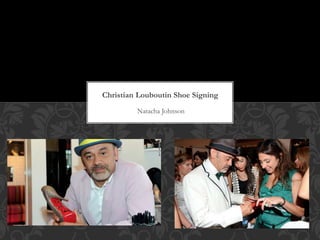 Natacha Johnson
Christian Louboutin Shoe Signing
 