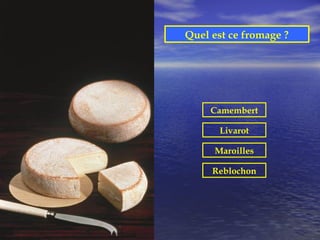 Quel est ce fromage ?




     Camembert

       Livarot

      Maroilles

     Reblochon
 