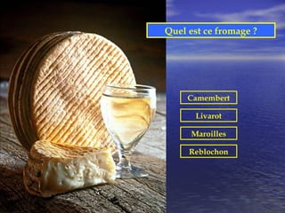 Quel est ce fromage ?




     Camembert

       Livarot

      Maroilles

     Reblochon
 