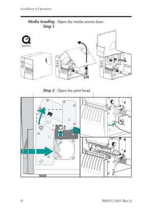 Installation & Operation



     Media Loading Open the media access door.
            Step 1




                 Step 2 Open the print head.




8                                              980412-001 Rev.A
 