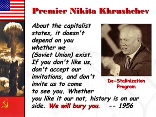 PPrreemmiieerr NNiikkiittaa KKhhrruusshhcchheevv 
AAbboouutt tthhee ccaappiittaalliisstt 
ssttaatteess,, iitt ddooeessnn''tt 
ddeeppeenndd oonn yyoouu 
wwhheetthheerr wwee 
((SSoovviieett UUnniioonn)) eexxiisstt.. 
IIff yyoouu ddoonn''tt lliikkee uuss,, 
ddoonn''tt aacccceepptt oouurr 
iinnvviittaattiioonnss,, aanndd ddoonn''tt 
iinnvviittee uuss ttoo ccoommee 
DDee--SSttaalliinniizzaattiioonn 
PPrrooggrraamm 
ttoo sseeee yyoouu.. WWhheetthheerr 
yyoouu lliikkee iitt oouurr nnoott,, hhiissttoorryy iiss oonn oouurr 
ssiiddee.. WWee wwiillll bbuurryy yyoouu.. ---- 1195566 
 
