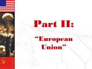 Part II: 
“European 
Union” 
 