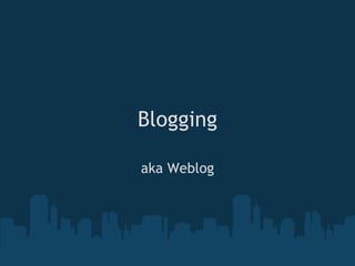 Blogging aka Weblog 