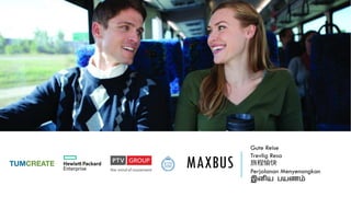 MAXBUS
Gute Reise
Trevlig Resa
ó
Perjalanan Menyenangkan
???? ?????
 