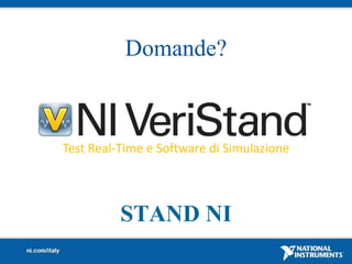 Domande?



Test Real-Time e Software di Simulazione




          STAND NI
 