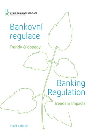 Bankovní
regulace
Karel Kabelík
Trendy & dopady
Banking
Regulation
Trends & Impacts
 