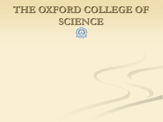 THE OXFORD COLLEGE OF
SCIENCE
 