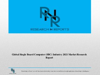 Global Single Board Computer (SBC) Industry 2021 Market Research
Report
“Knowledge is Power” as we all have known but in today’s time that is not sufficient, the right application of knowledge is Intelligence.
 