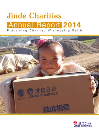 P r a c t i c i n g C h a r i t y , W i t n e s s i n g F a i t h
Jinde Charities
Annual Report 2014
 