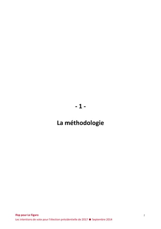 Ifop pour Le Figaro 
Les intentions de vote pour l’élection présidentielle de 2017  Septembre 2014 
1 
- 1 - La méthodologie  
