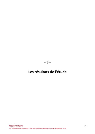 Ifop pour Le Figaro 
Les intentions de vote pour l’élection présidentielle de 2017  Septembre 2014 
7 
- 3 - Les résultats de l'étude  