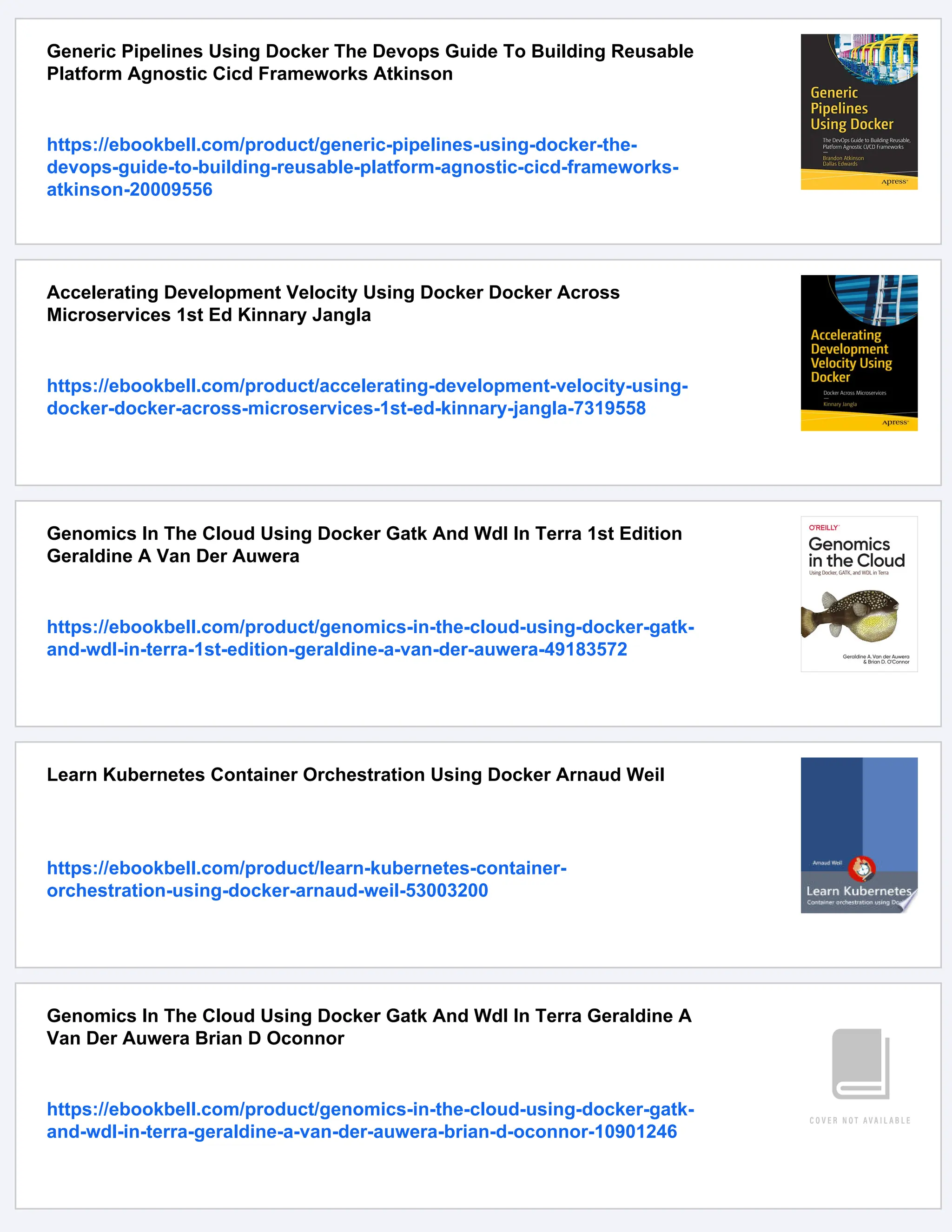 Generic Pipelines Using Docker The Devops Guide To Building Reusable
Platform Agnostic Cicd Frameworks Atkinson
https://ebookbell.com/product/generic-pipelines-using-docker-the-
devops-guide-to-building-reusable-platform-agnostic-cicd-frameworks-
atkinson-20009556
Accelerating Development Velocity Using Docker Docker Across
Microservices 1st Ed Kinnary Jangla
https://ebookbell.com/product/accelerating-development-velocity-using-
docker-docker-across-microservices-1st-ed-kinnary-jangla-7319558
Genomics In The Cloud Using Docker Gatk And Wdl In Terra 1st Edition
Geraldine A Van Der Auwera
https://ebookbell.com/product/genomics-in-the-cloud-using-docker-gatk-
and-wdl-in-terra-1st-edition-geraldine-a-van-der-auwera-49183572
Learn Kubernetes Container Orchestration Using Docker Arnaud Weil
https://ebookbell.com/product/learn-kubernetes-container-
orchestration-using-docker-arnaud-weil-53003200
Genomics In The Cloud Using Docker Gatk And Wdl In Terra Geraldine A
Van Der Auwera Brian D Oconnor
https://ebookbell.com/product/genomics-in-the-cloud-using-docker-gatk-
and-wdl-in-terra-geraldine-a-van-der-auwera-brian-d-oconnor-10901246
 