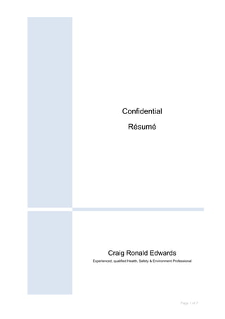 Page 1 of 7
Confidential
Résumé
Craig Ronald Edwards
Experienced, qualified Health, Safety & Environment Professional
 
