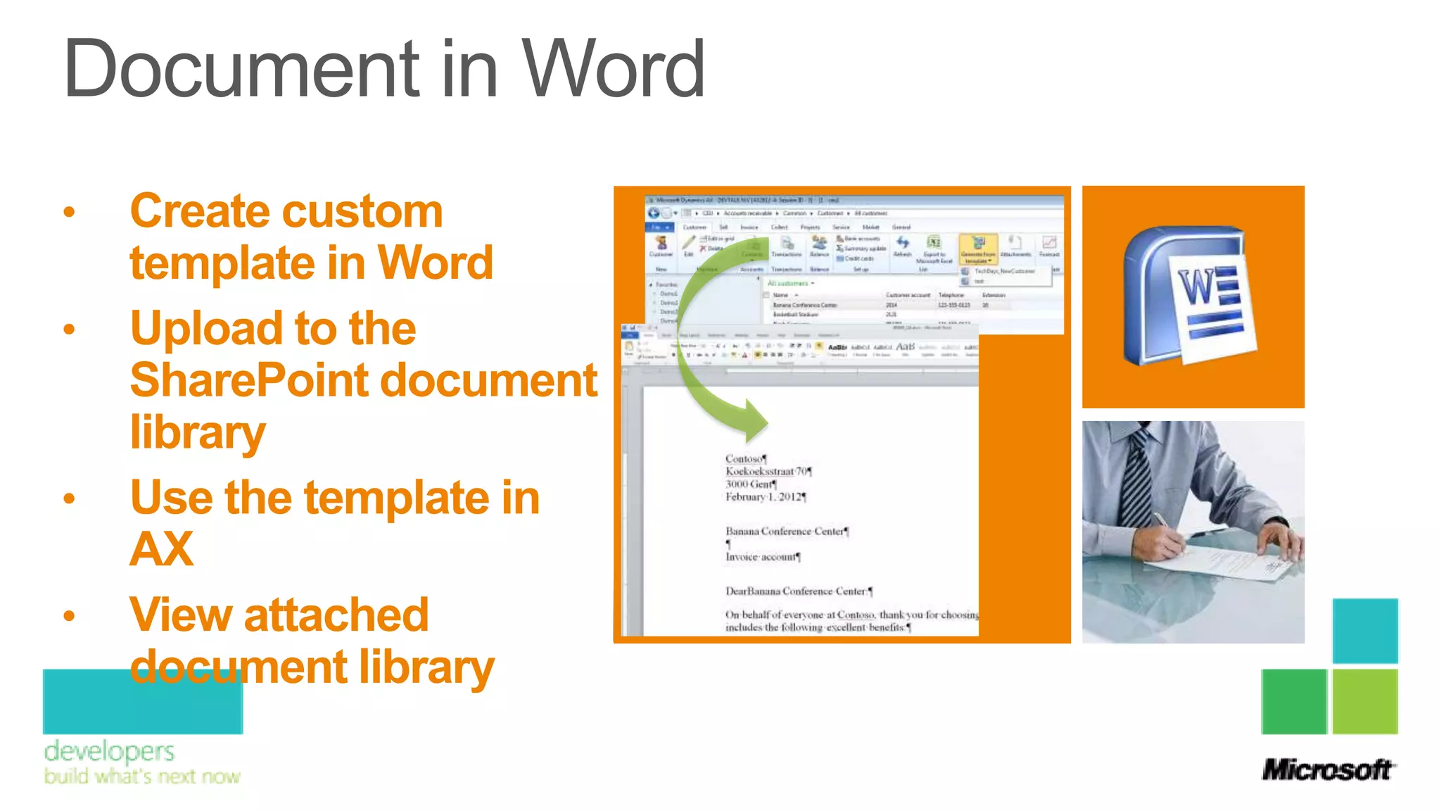 •   Create custom
    template in Word
•   Upload to the
    SharePoint document
    library
•   Use the template in
    AX
•   View attached
    document library
 