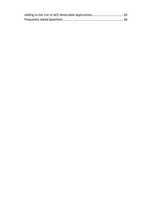 Adding to the List of ACE-detectable Applications ........................... 65
Frequently Asked Questions ...................................................... 66
 