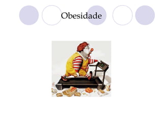 Obesidade
 