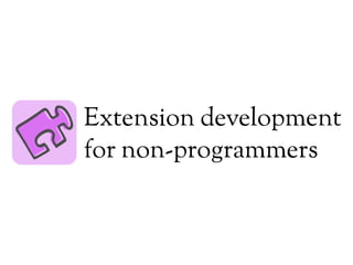 Extension development for non-programmers