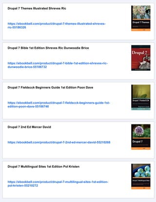Drupal 7 Themes Illustrated Shreves Ric
https://ebookbell.com/product/drupal-7-themes-illustrated-shreves-
ric-55186326
Drupal 7 Bible 1st Edition Shreves Ric Dunwoodie Brice
https://ebookbell.com/product/drupal-7-bible-1st-edition-shreves-ric-
dunwoodie-brice-55186732
Drupal 7 Fieldscck Beginners Guide 1st Edition Poon Dave
https://ebookbell.com/product/drupal-7-fieldscck-beginners-guide-1st-
edition-poon-dave-55186748
Drupal 7 2nd Ed Mercer David
https://ebookbell.com/product/drupal-7-2nd-ed-mercer-david-55210268
Drupal 7 Multilingual Sites 1st Edition Pol Kristen
https://ebookbell.com/product/drupal-7-multilingual-sites-1st-edition-
pol-kristen-55210272
 